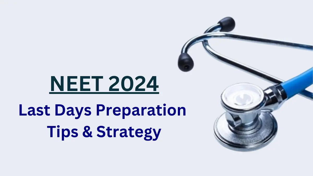 NEET 2024 Last Days Preparation Tips & Strategy