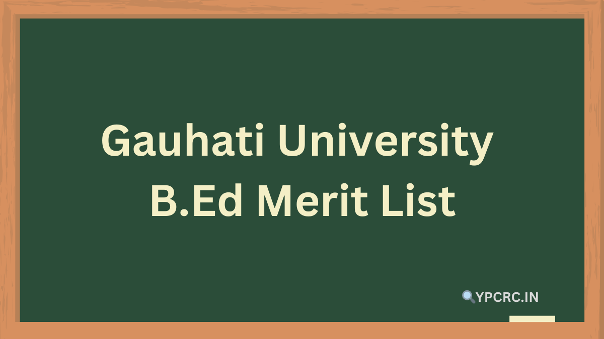 Gauhati University B.Ed Merit List 2024